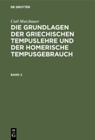 Carl Mutzbauer: Die Grundlagen Der Griechischen Tempuslehre Und Der Homerische Tempusgebrauch. Band 2 3111058328 Book Cover
