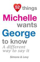52 Things Michelle Wants George To Know: A Different Way To Say It 1511978279 Book Cover