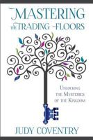Mastering the Trading Floors: Unlocking the Mysteries of the Kingdom 0999559737 Book Cover