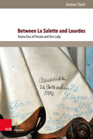 Between La Salette and Lourdes: Teresa Dus of Porzus and Our Lady 3847114182 Book Cover