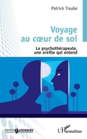 Voyage au coeur de soi: Le/la psychothérapeute, une oreille qui entend (Psycho-Logiques) (French Edition) 214032708X Book Cover