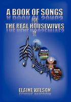 A Book of Songs for the Real Housewives of Atlanta, New York, DC and Beverly Hills 1456887912 Book Cover