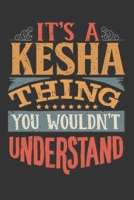 Its A Kesha Thing You Wouldnt Understand: Kesha Diary Planner Notebook Journal 6x9 Personalized Customized Gift For Someones Surname Or First Name is Kesha 1688244638 Book Cover