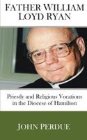 Father William Loyd Ryan: Priestly and Religious Vocations in the Diocese of Hamilton 1494945657 Book Cover