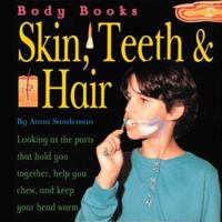 Body Books: Skin, Hair & Teeth (Sandeman, Anna.) 0761304894 Book Cover
