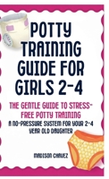 Potty Training Guide For Girls 2-4: The Gentle Guide to Stress-Free Potty Training: A No-Pressure System for Your 2-4 Year Old Daughter B0GT45HK7Z Book Cover