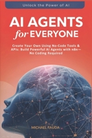 AI Agents for Everyone: Create Your Own Using No-Code Tools & APIs: Build Powerful AI Agents with n8n—No Coding Required B0F9VP7CXQ Book Cover