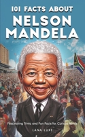 101 Facts About Nelson Mandela - Fascinating Trivia and Fun Facts for Curious Minds B0DZGN862W Book Cover