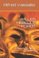 I Killed Hercule Poirot: A Comedy/Thriller in Two Acts B08W4JRLHS Book Cover
