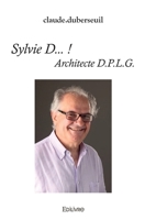 Sylvie D...!: Architecte D.P.L.G. (French Edition) 2414506822 Book Cover