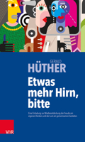 Etwas Mehr Hirn, Bitte: Eine Einladung Zur Wiederentdeckung Der Freude Am Eigenen Denken Und Der Lust Am Gemeinsamen Gestalten 352540624X Book Cover