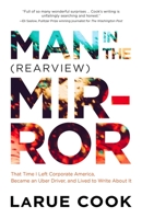 Man in the (Rearview) Mirror: That Time I Left Corporate America, Became an Uber Driver, and Lived to Write about It 1949116026 Book Cover