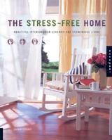 The Stress-Free Home: Beautiful Interiors for Serenity and Harmonious Living 1592530028 Book Cover