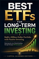 Best ETFs for Long-Term Investing: Build a Million-Dollar Portfolio with Passive Investing: Build a smarter, stronger, long-term investment portfolio with ETFs B0H7TFR2GK Book Cover