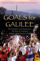 Goals for Galilee: The Triumphs and Traumas of the Sons of Sakhnin, Israel's Arab Football Club 1906217432 Book Cover