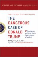The Dangerous Case of Donald Trump: 27 Psychiatrists and Mental Health Experts Assess a President 1250179459 Book Cover