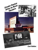 Greater Dayton Drive-In Movie Theaters 149220868X Book Cover