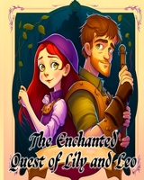 The Enchanted Quest of Lily and Leo: Discovering the Wonders of an Enchanted World B0C1J56L21 Book Cover