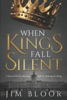 When Kings Fall Silent: A gripping tale of power, betrayal, and the making of a king 1068418311 Book Cover