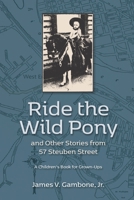 Ride the Wild Pony... and other stories from 57 Steuben Street: A Children's Book for Grown-Ups 1515082172 Book Cover