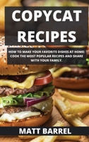 Copycat Recipes: How to Make Your Favorite Dishes at Home: Cook Thmost Popular Recipes and Share with Your Family. 1914120965 Book Cover