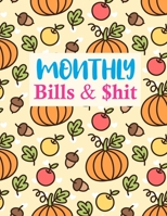 Monthly Bills & $hit: Simple Daily Weekly Monthly Budget Planner Workbook Bill Payment Log Debt Organizer With Income Expenses Tracker Savings Budgeting Accounting Notebook 1675729980 Book Cover