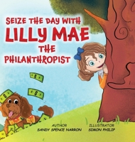 Seize the Day with Lilly Mae the Philanthropist 191723807X Book Cover