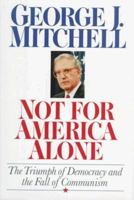 Not for America Alone: The Triumph of Democracy and the Fall of Communism 1568360835 Book Cover
