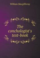 The Conchologist's Text-book, Embracing the Arrangements of Lamarck and Linnaeus, With a Glossary of Technical Terms 1149313706 Book Cover