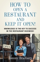 How to Open a Re$taurant and Keep it Open: Knowledge Is the Key to Success in the Re$taurant Business! 1647182700 Book Cover