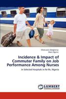 Incidence & Impact of Commuter Family on Job Performance Among Nurses: In Selected Hospitals in Ile-Ife, Nigeria 3848419149 Book Cover