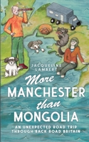 More Manchester Than Mongolia: An Unexpected Road Trip Through Back Road Britain 1739622251 Book Cover