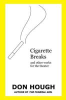 Cigarette Breaks: And Other Works for the Theater 171930632X Book Cover