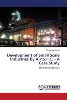 Development of Small Scale Industries by A.P.S.F.C. - A Case Study 3659338796 Book Cover