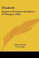 Elizabeth: Empress Of Austria And Queen Of Hungary (1901) 1015478697 Book Cover
