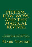 Pietism, Pow-Wow, and the Magical Revival: Institute for Hermetic Studies Monograph Series 1985716631 Book Cover