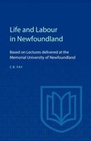 Life and Labour in Newfoundland - Based on Lecutres Delivered at the Memorial University of Newfoundland 1487598491 Book Cover