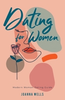 Dating for Women: Modern Woman Dating Guide 1913871436 Book Cover