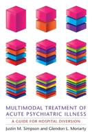 Multimodal Treatment of Acute Psychiatric Illness: A Guide for Hospital Diversion 0231158831 Book Cover