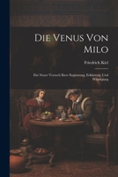 Die Venus Von Milo: Ein Neuer Versuch Ihrer Erg�nzung, Erkl�rung, Und W�rdigung 1022055631 Book Cover