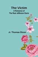 The Victim: A Romance of the Real Jefferson Davis 9362920182 Book Cover