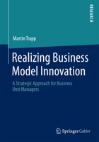 Realizing Business Model Innovation: A Strategic Approach for Business Unit Managers 3658050934 Book Cover