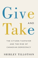 Give and Take: The Citizen-Taxpayer and the Rise of Canadian Democracy 0774836733 Book Cover