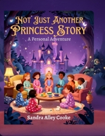 Not Just Another Princess Story! A Personal Adventure! B0H6ZK8Y38 Book Cover