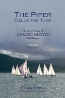 The Piper Calls the Tune (White Edition): The Life and Legacy of Yacht Designer David Boyd 153934665X Book Cover