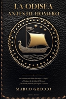La Odisea antes de Homero: La historia real detrás del mito: Troya, el Colapso de la Edad del Bronce y el mundo perdido que inspiró a Odiseo (Antes de la Historia) (Spanish Edition) B0H8B9CFXG Book Cover