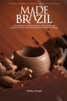 Made In Brazil: One woman's story of being moulded into the beauty of God’s image through her calling 1739614887 Book Cover