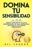 DOMINA TU SENSIBILIDAD: Cómo convertir tu alta sensibilidad en una fortaleza, ¡Incluso Si Te Sientes Abrumado! (empatia y personas altamente sensibles. Inteligencia emocional) (Spanish Edition) B0F31XDG1F Book Cover