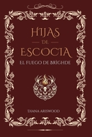 Hijas de Escocia: El Fuego de Brìghde: Una saga de amor, pasión y secretos en las Highlands escocesas (Spanish Edition) B0DPR9MFZH Book Cover