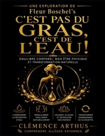 Une Exploration de Fleur Boschel’s C’est Pas du Gras, c’est de l’Eau!: Équilibre corporel, bien être physique et transformation naturelle (French Edition) B0H19SMK51 Book Cover